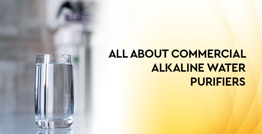 All about commercial alkaline water purifiers