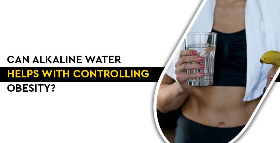 Can Alkaline Water help with controlling Obesity?